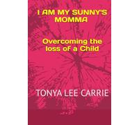 I Am My Sunny's Momma: Overcoming the Loss of a Child