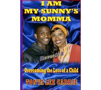 I Am My Sunny's Momma: Overcoming the Loss of a Child