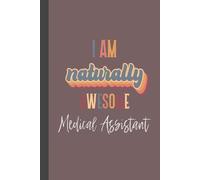 I Am Naturally Awesome: Medical Assistant: Department New Hire Welcome Gift, Training Blank Notebook for Note Taking Hardcover