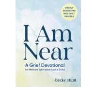I Am Near: A Grief Devotional for Mothers Who Have Lost a Child