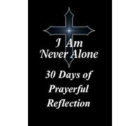 I Am Never Alone: 30 Days of Prayerful Reflections
