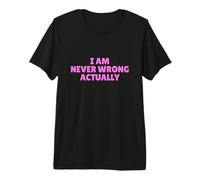 I Am Never Wrong Actually Funny Sarcástico Cita Bold Pinky Camiseta Premium