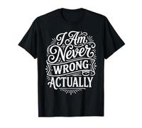 I Am Never Wrong Actually Sarcastic Ego Jokes ||- Camiseta
