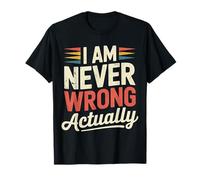 I Am Never Wrong Actually Sarcastic Ego Jokes - Camiseta