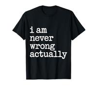 I Am Never Wrong Actually Sarcastic Ego Jokes - Camiseta
