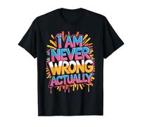 I Am Never Wrong Actually Sarcastic Ego Jokes - Camiseta