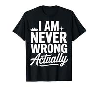 I Am Never Wrong Actually Sarcastic Ego Jokes - Camiseta
