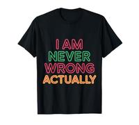 I Am Never Wrong Actually Sarcastic Ego Jokes |- Camiseta