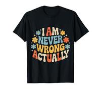 I Am Never Wrong Actually Sarcastic Ego Jokes - Camiseta