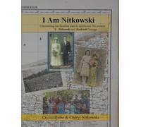 I Am Nitkowski: Uncovering our families past to appreciate the present Nitkowski and Koshinski lineage