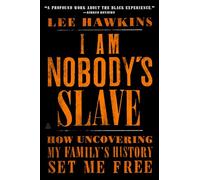 I Am Nobody's Slave: How Uncovering My Family's History Set Me Free