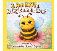 I Am NOT A Baby Bumble Bee!