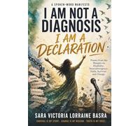 I Am Not a Diagnosis-I Am a Declaration: Poems from the Margins on Disability, Neurodivergence, Faith, Survival and Change