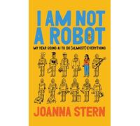 I Am Not a Robot: My Year Using AI to Do (Almost) Everything