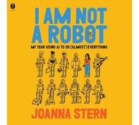 I Am Not a Robot: My Year Using AI to Do (Almost) Everything