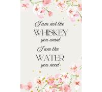 I Am Not a Whisky You Want: Elegant Daily Planner for Women with Hourly Schedule, Meal Planner & Gratitude Journal: Organized Lifestyle Notebook ... Section, and Inspirational Floral Design