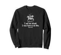 I Am Not Afraid. I Was Born To Do This. Juana de Arco Cita Sudadera