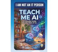 I am not an IT Person - Teach me AI : Practical, real-world ways to use generative AI - Learn AI