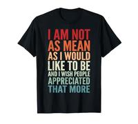 I Am Not As Mean As I Would Like To Be I Wish People Chica Camiseta