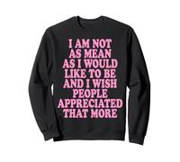 I Am Not As Mean As I Would Like To Be I Wish People Chica Sudadera