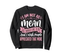 I Am Not As Mean As I Would Like To Be I Wish People Chica Sudadera