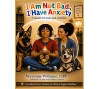 I Am Not Bad, I Have Anxiety: A Guide for Kids and Families