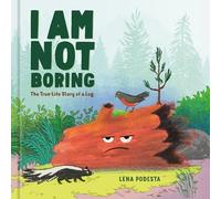 I Am Not Boring: The True-Life Story of a Log