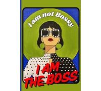 I Am Not Bossy, I Am the BOSS: A Motivational Quotes Journal for Bosses, Managers, Leaders, and Ambitious Women - Perfect for Personal Growth, Leadership Inspiration, and Daily Empowerment
