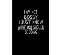 I Am Not Bossy I Just Know What You Should Be Doing: Funny Gift 6x9 Planner, Journal, Notebook, Composition Book, Diary for Women, Men, Teens, and Children