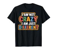 I Am Not Crazy I Am Just Different Raro único Camiseta