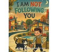 I Am Not Following You: A Very Unconvincing Cat Story (I Am NOT The Cat)