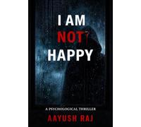 I AM NOT HAPPY: A Psychological Thriller