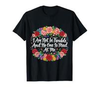 I Am Not In Trouble and No One Is Mad At Me - Camiseta