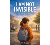 I Am Not Invisible: A Story About Finding My Voice