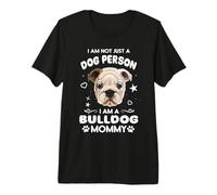 I Am Not Just A Dog Person I Am A Bulldog Mommy Dog Mom Camiseta Premium
