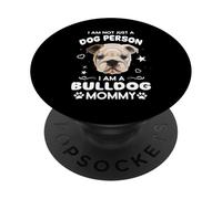 I Am Not Just A Dog Person I Am A Bulldog Mommy Dog Mom PopSockets PopGrip Adhesivo