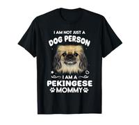 I Am Not Just A Dog Person I Am A Pekingese Mommy Dog Mom Camiseta