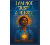 I AM NOT JUST A NURSE: A Journal of Power, Purpose, & Reflection. Includes Reflection Exercises and Self-Care Practices | Gift for Nurses