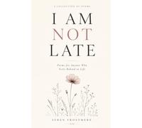 I Am Not Late: Poems on Feeling Behind, Healing, Self-Discovery, and Finding Your Own Pace