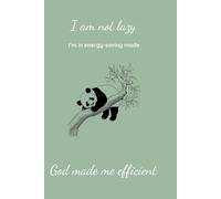 I Am Not Lazy I'm in energy-saving mode God made me effecient: A Funny Faith-Filled Notebook with Bible Verses & Panda Wisdom - Perfect for Christian Gifts, Journals, and Nappers