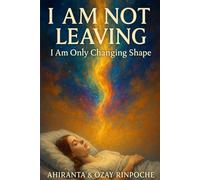 I Am Not Leaving: I Am Only Changing Shape (Self-Help Books)