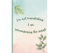 I Am Not Manifesting - I Am Remembering the script: A Journal for Alignment and Manifestation