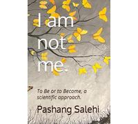 I am not me.: To Be or to Become, a scientific approach.