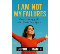 I AM NOT MY FAILURES: Overcoming guilt and breathing again.