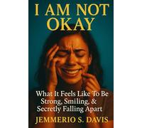 I Am NOT Okay: What It Feels Like To Be Strong, Smiling, & Secretly Falling Apart
