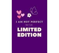 I Am Not Perfect But I Am Limited Edition: Positive Affirmations Motivational and Inspirational Journal - Notebook