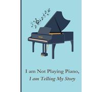 I am Not Playing Piano, I am Telling My Story