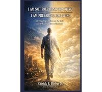 I AM NOT PREPARING FOR DYING, I AM PREPARING FOR LIVING: Understanding Life, Death, the Body, and the Kingdom of God (The Complete Covenant Library)