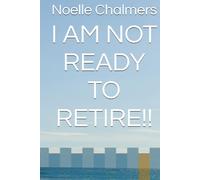 I AM NOT READY TO RETIRE!!