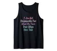 I Am Not Responsible For What My Face Does When You Talk Camiseta sin Mangas